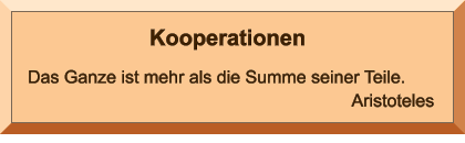 Kooperationen Das Ganze ist mehr als die Summe seiner Teile.                                                                   Aristoteles