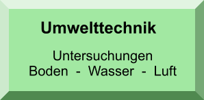 Umwelttechnik Untersuchungen      Boden  -  Wasser  -  Luft