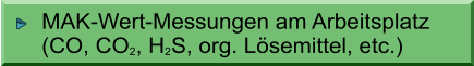 MAK-Wert-Messungen am Arbeitsplatz (CO, CO2, H2S, org. Lsemittel, etc.)