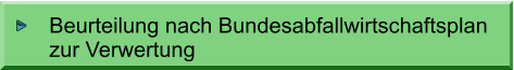 Beurteilung nach Bundesabfallwirtschaftsplan zur Verwertung