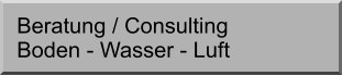 Beratung / Consulting Boden - Wasser - Luft