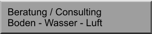 Beratung / Consulting Boden - Wasser - Luft